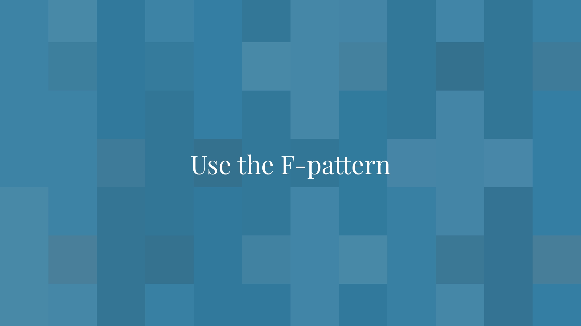 Use the F-pattern